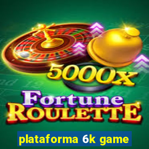 plataforma 6k game